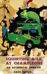 Squirting Milk at Chameleons: An Accidental African цена и информация | Биографии, автобиогафии, мемуары | kaup24.ee