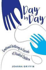 Day by Day: Emotional Wellbeing in Parents of Disabled Children hind ja info | Ühiskonnateemalised raamatud | kaup24.ee