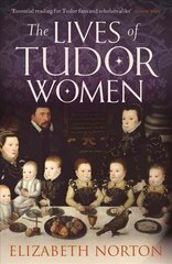 Lives of Tudor Women hind ja info | Ajalooraamatud | kaup24.ee