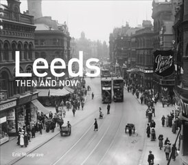 Leeds Then and Now цена и информация | Исторические книги | kaup24.ee