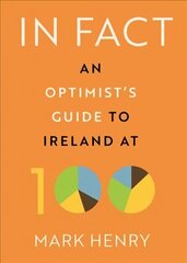 In Fact: An Optimist's Guide to Ireland at 100 hind ja info | Ajalooraamatud | kaup24.ee