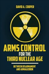 Arms Control for the Third Nuclear Age: Between Disarmament and Armageddon hind ja info | Ühiskonnateemalised raamatud | kaup24.ee