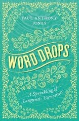 Word Drops: A Sprinkling of Linguistic Curiosities 2nd New edition hind ja info | Võõrkeele õppematerjalid | kaup24.ee