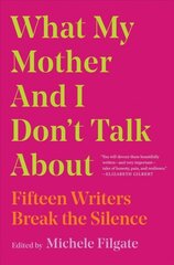 What My Mother and I Don't Talk About: Fifteen Writers Break the Silence цена и информация | Поэзия | kaup24.ee