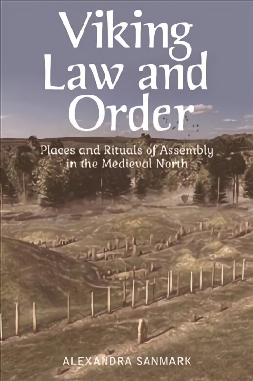 Viking Law and Order: Places and Rituals of Assembly in the Medieval North hind ja info | Ajalooraamatud | kaup24.ee