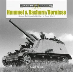 Hummel and Nashorn/Hornisse: German Self-Propelled Artillery in World War II: German Self-Propelled Artillery in World War II hind ja info | Ühiskonnateemalised raamatud | kaup24.ee
