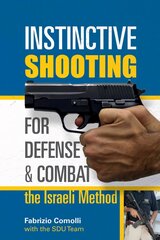 Instinctive Shooting for Defense and Combat: the Israeli Method: The Israeli Method hind ja info | Tervislik eluviis ja toitumine | kaup24.ee