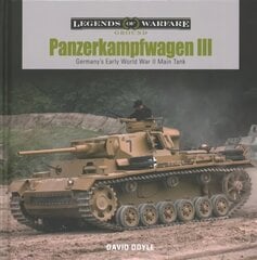 Panzerkampfwagen III: Germany's Early World War II Main Tank: Germany's Early World War II Main Tank цена и информация | Книги по социальным наукам | kaup24.ee