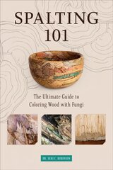 Spalting 101: The Ultimate How-To Guide to Coloring Wood with Fungi цена и информация | Книги о питании и здоровом образе жизни | kaup24.ee