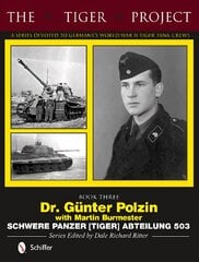 Tiger Project: Book 3: Dr. Gunter Polzin--Schwere Panzer (Tiger) Abteilung 503: Dr. GAnter Polzin--Schwere Panzer (Tiger) Abteilung 503, Book 3, Schwere Panzer (Tiger) Abteilung 503 hind ja info | Ühiskonnateemalised raamatud | kaup24.ee