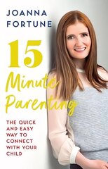 15-Minute Parenting: The Quick and Easy Way to Connect with Your Child цена и информация | Самоучители | kaup24.ee