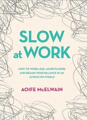 Slow At Work: How to work less, achieve more and regain your balance in an always-on world цена и информация | Самоучители | kaup24.ee