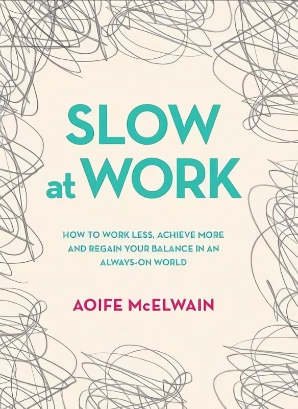 Slow At Work: How to work less, achieve more and regain your balance in an always-on world цена и информация | Eneseabiraamatud | kaup24.ee