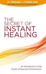 Secret of Instant Healing: An Introduction to the Power of Quantum Entrainment (R) hind ja info | Eneseabiraamatud | kaup24.ee