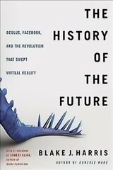 History of the Future: Oculus, Facebook, and the Revolution That Swept Virtual Reality hind ja info | Majandusalased raamatud | kaup24.ee
