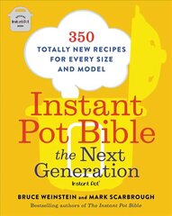 Instant Pot Bible: The Next Generation: 350 Totally New Recipes for Every Size and Model hind ja info | Retseptiraamatud  | kaup24.ee