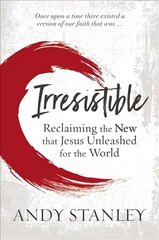 Irresistible: Reclaiming the New that Jesus Unleashed for the World Special edition hind ja info | Usukirjandus, religioossed raamatud | kaup24.ee