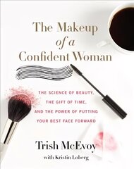 Makeup of a Confident Woman: The Science of Beauty, the Gift of Time, and the Power of Putting Your Best Face Forward цена и информация | Самоучители | kaup24.ee