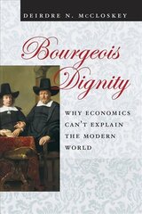 Bourgeois Dignity: Why Economics Can't Explain the Modern World цена и информация | Книги по экономике | kaup24.ee