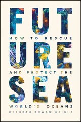 Future Sea: How to Rescue and Protect the World's Oceans hind ja info | Ühiskonnateemalised raamatud | kaup24.ee