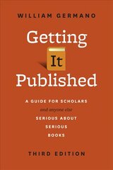 Getting It Published: A Guide for Scholars and Anyone Else Serious about Serious Books, Third Edition 3rd Revised edition hind ja info | Võõrkeele õppematerjalid | kaup24.ee