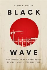 Black Wave: How Networks and Governance Shaped Japan's 3/11 Disasters hind ja info | Ühiskonnateemalised raamatud | kaup24.ee