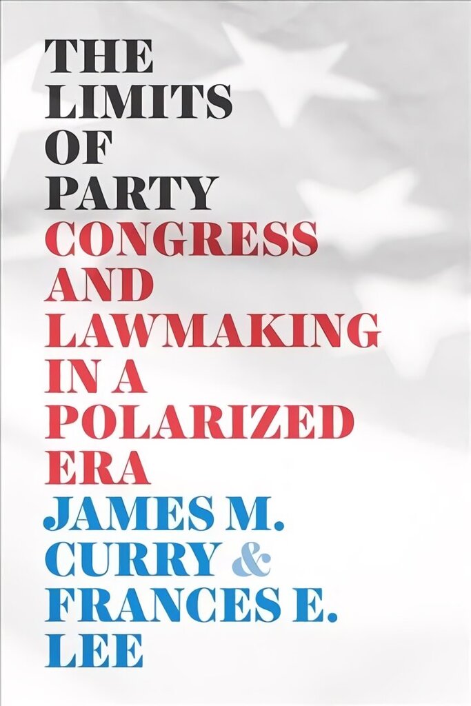 Limits of Party: Congress and Lawmaking in a Polarized Era hind ja info | Ühiskonnateemalised raamatud | kaup24.ee