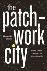 Patchwork City: Class, Space, and Politics in Metro Manila hind ja info | Ühiskonnateemalised raamatud | kaup24.ee