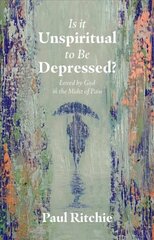 Is It Unspiritual to Be Depressed?: Loved by God in the Midst of Pain цена и информация | Духовная литература | kaup24.ee