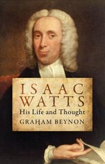 Isaac Watts: His Life and Thought Revised ed. цена и информация | Биографии, автобиогафии, мемуары | kaup24.ee