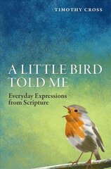 Little Bird Told Me: Everyday Expressions from Scripture Revised ed. цена и информация | Духовная литература | kaup24.ee