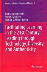 Facilitating Learning in the 21st Century: Leading through Technology, Diversity and Authenticity 2013 ed. цена и информация | Книги по социальным наукам | kaup24.ee