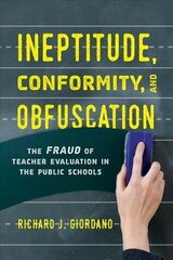 Ineptitude, Conformity, and Obfuscation: The Fraud of Teacher Evaluation in the Public Schools цена и информация | Книги по социальным наукам | kaup24.ee