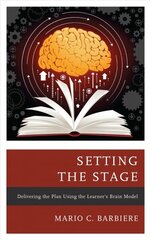 Setting the Stage: Delivering the Plan Using the Learner's Brain Model hind ja info | Ühiskonnateemalised raamatud | kaup24.ee