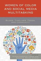 Women of Color and Social Media Multitasking: Blogs, Timelines, Feeds, and Community hind ja info | Ühiskonnateemalised raamatud | kaup24.ee
