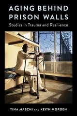 Aging Behind Prison Walls: Studies in Trauma and Resilience цена и информация | Книги по социальным наукам | kaup24.ee