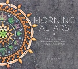 Morning Altars: A 7-Step Practice to Nourish Your Spirit through Nature, Art, and Ritual цена и информация | Самоучители | kaup24.ee