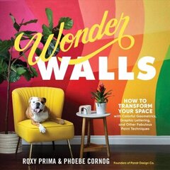 Wonder Walls: How to Transform Your Space with Colorful Geometrics, Graphic Lettering and Other Fabulous Paint Techniques цена и информация | Книги о питании и здоровом образе жизни | kaup24.ee