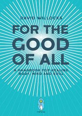 For the Good of All: A Handbook for Healing Body, Mind and Soul hind ja info | Eneseabiraamatud | kaup24.ee