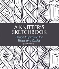 Knitter's Sketchbook: Design Inspiration for Twists and Cables цена и информация | Книги о питании и здоровом образе жизни | kaup24.ee