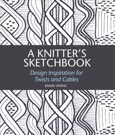 Knitter's Sketchbook: Design Inspiration for Twists and Cables hind ja info | Tervislik eluviis ja toitumine | kaup24.ee