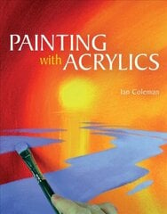 Painting with Acrylics цена и информация | Книги о питании и здоровом образе жизни | kaup24.ee