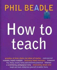 How To Teach: The ultimate (and ultimately irreverent) look at what you should be doing in your classroom if you want to be the best teacher you can possibly be hind ja info | Ühiskonnateemalised raamatud | kaup24.ee