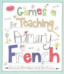 Games for Teaching Primary French: Love Teaching: Primary French hind ja info | Ühiskonnateemalised raamatud | kaup24.ee