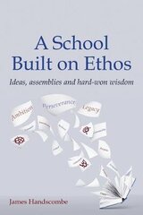 School Built on Ethos: Ideas, assemblies and hard-won wisdom hind ja info | Ühiskonnateemalised raamatud | kaup24.ee