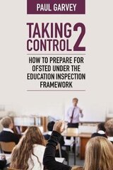 Taking Control 2: How to prepare for Ofsted under the education inspection framework hind ja info | Ühiskonnateemalised raamatud | kaup24.ee