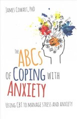 ABCS of Coping with Anxiety: Using CBT to manage stress and anxiety цена и информация | Самоучители | kaup24.ee