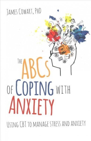 ABCS of Coping with Anxiety: Using CBT to manage stress and anxiety цена и информация | Eneseabiraamatud | kaup24.ee