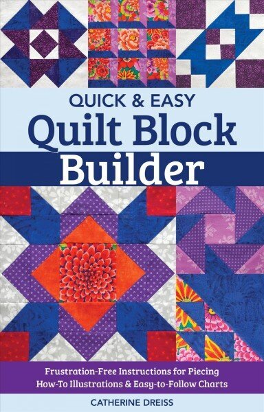 Quick & Easy Quilt Block Builder: Frustration-Free Instructions for Piecing; How-to Illustrations & Easy-to-Follow Charts hind ja info | Tervislik eluviis ja toitumine | kaup24.ee