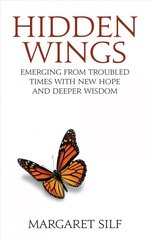 Hidden Wings: Emerging from troubled times with new hope and deeper wisdom hind ja info | Usukirjandus, religioossed raamatud | kaup24.ee